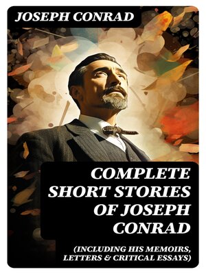 cover image of Complete Short Stories of Joseph Conrad (Including His Memoirs, Letters & Critical Essays)